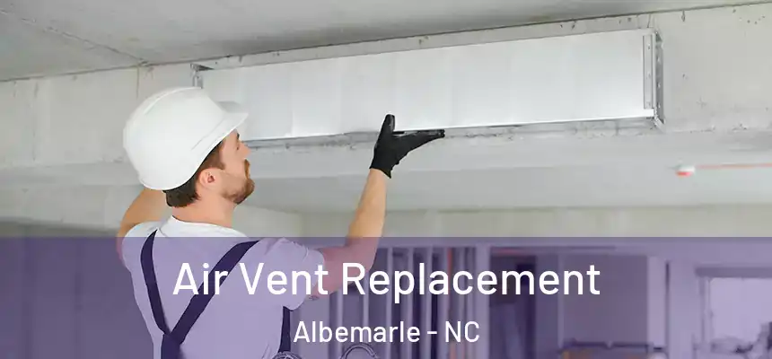 Air Vent Replacement Albemarle - NC