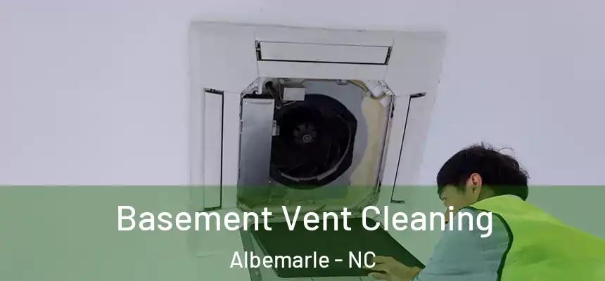 Basement Vent Cleaning Albemarle - NC