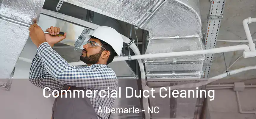 Commercial Duct Cleaning Albemarle - NC