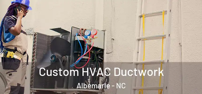  Custom HVAC Ductwork Albemarle - NC