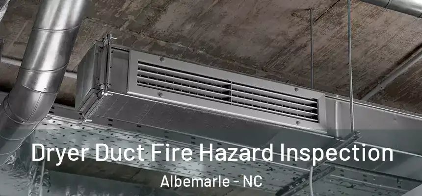 Dryer Duct Fire Hazard Inspection Albemarle - NC