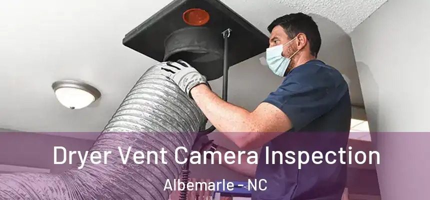 Dryer Vent Camera Inspection Albemarle - NC