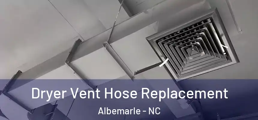 Dryer Vent Hose Replacement Albemarle - NC