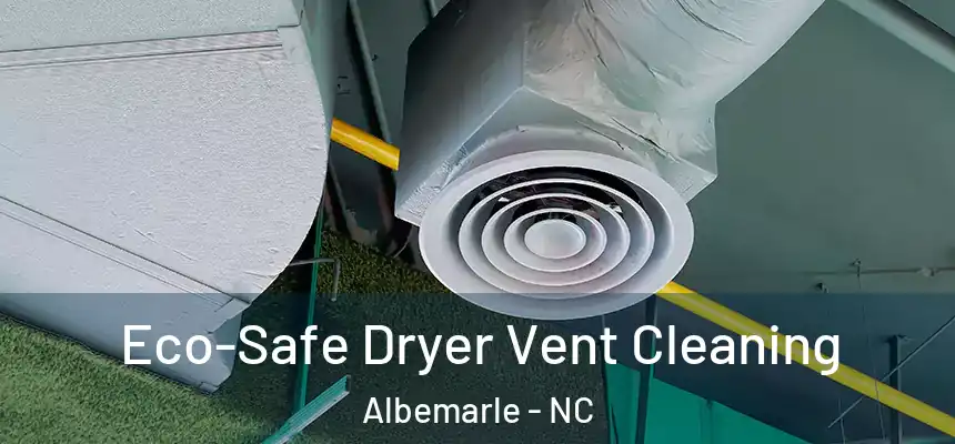  Eco-Safe Dryer Vent Cleaning Albemarle - NC