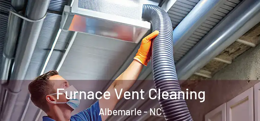 Furnace Vent Cleaning Albemarle - NC