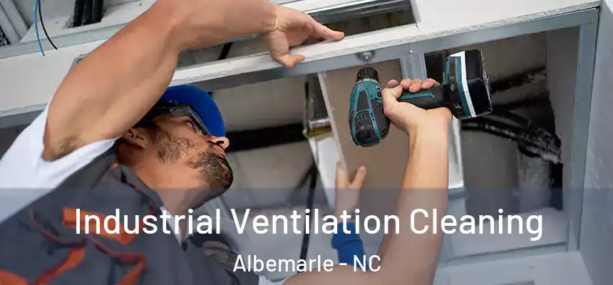 Industrial Ventilation Cleaning Albemarle - NC