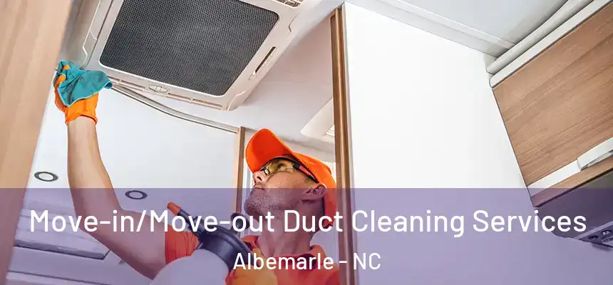  Move-in/Move-out Duct Cleaning Services Albemarle - NC