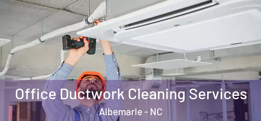 Office Ductwork Cleaning Services Albemarle - NC