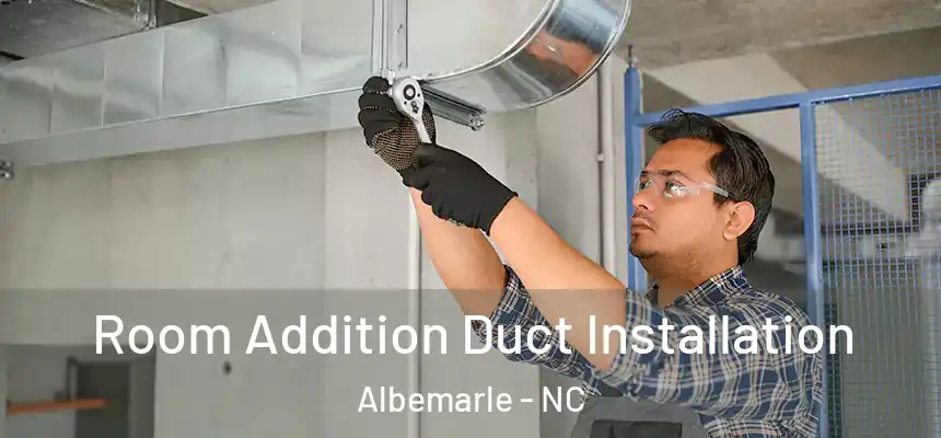  Room Addition Duct Installation Albemarle - NC