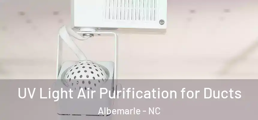  UV Light Air Purification for Ducts Albemarle - NC